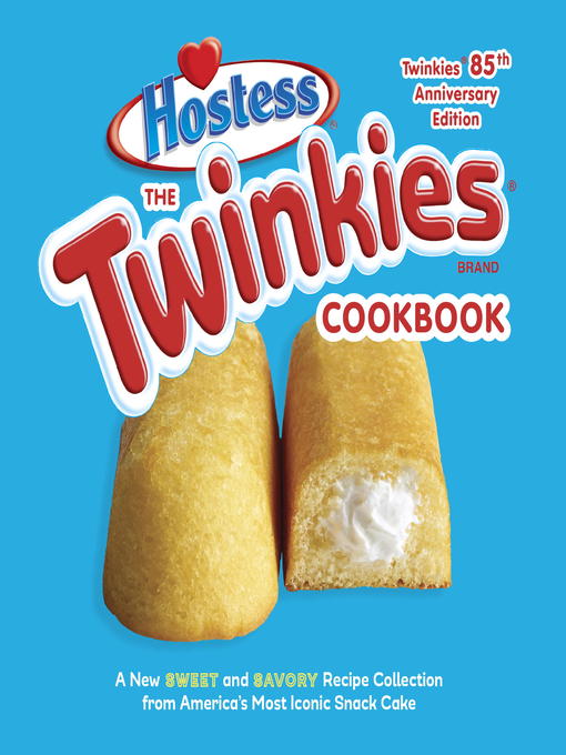 Title details for The Twinkies Cookbook, Twinkies 85th Anniversary Edition by Hostess - Available